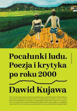 Pocałunki ludu. Poezja i krytyka po roku 2000 - Dawid Kujawa