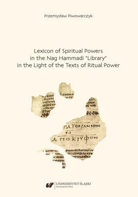 Lexicon of Spiritual Powers in the Nag Hammadi “Library” in the Light of the Texts of Ritual Power - Przemysław Piwowarczyk