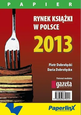 Rynek książki w Polsce 2013. Papier - Daria Dobrołęcka, Piotr Dobrołęcki