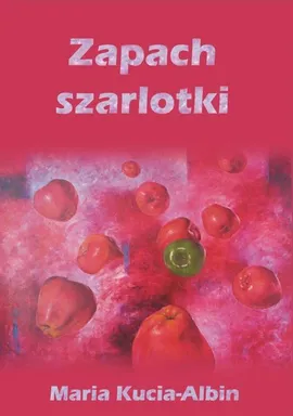 Zapach szarlotki - Maria Kucia-Albin