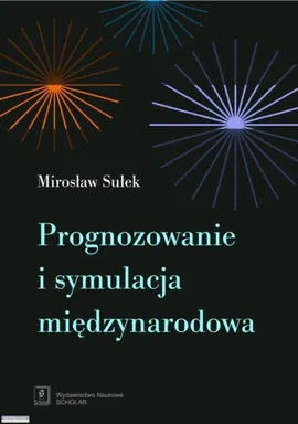 Prognozowanie i symulacja międzynarodowa - Mirosław Sułek