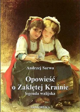 Opowieść o Zaklętej Krainie. Legenda walijska - Andrzej Sarwa