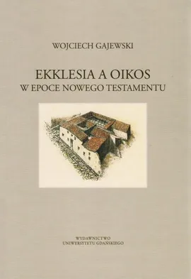 Ekklesia a oikos w epoce Nowego Testamentu - Wojciech Gajewski
