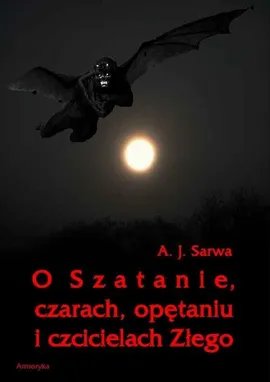 O Szatanie czarach opętaniu i czcicielach Złego - Andrzej Sarwa