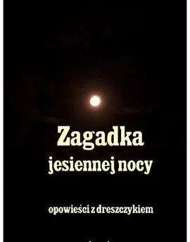 Zagadka jesiennej nocy - Andrzej Sarwa, Stefan Grabiński, Władysław Stanisław Reymont