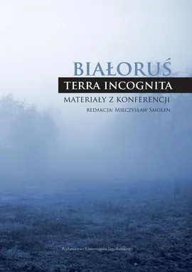 Białoruś - terra incognita. Materiały z konferencji - Mieczysław Smoleń