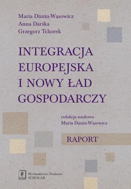 Integracja europejska i nowy ład gospodarczy - Anna Darska, Grzegorz Tchorek, Maria Dunin-Wąsowicz