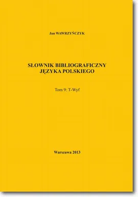 Słownik bibliograficzny języka polskiego Tom 9  (T-Wyf) - Jan Wawrzyńczyk