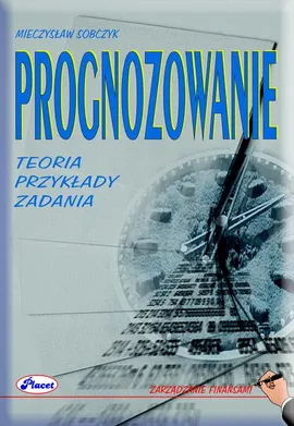 Prognozowanie Teoria przykłady zadania - Mieczysław Sobczyk