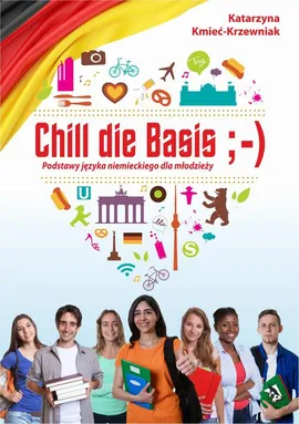Chill die Basis. Podstawy języka niemieckiego dla młodzieży - Katarzyna Kmieć-Krzewniak