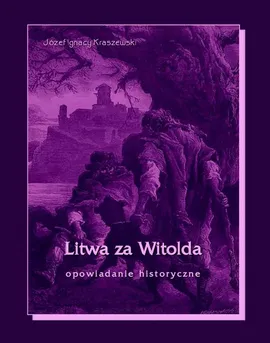 Litwa za Witolda - Józef Ignacy Kraszewski