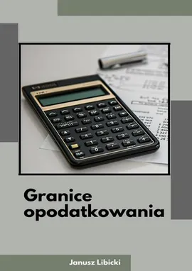 Granice opodatkowania - Janusz Libicki