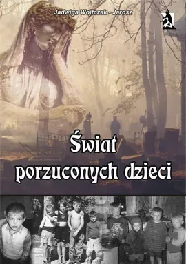 Świat porzuconych dzieci - Jadwiga Wojtczak-Jarosz