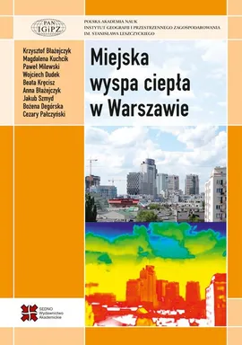 Miejska wyspa ciepła w Warszawie - uwarunkowania klimatyczne i urbanistyczne - Praca zbiorowa