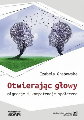 Otwierając głowy. Migracje i kompetencje społeczne - Izabela Grabowska