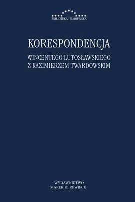 Korespondencja Wincentego Lutosławskiego z Kazimierzem Twardowskim - Kazimierz Twardowski, Wincenty Lutosławski