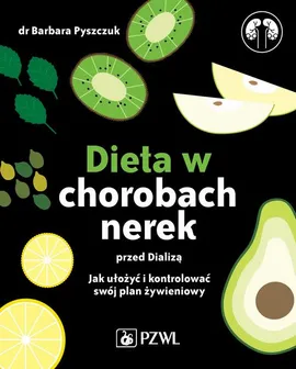 Dieta w chorobach nerek przed dializą - Barbara Pyszczuk