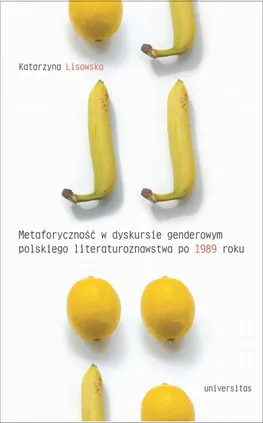 Metaforyczność w dyskursie genderowym polskiego literaturoznawstwa po 1989 roku - Katarzyna Lisowska