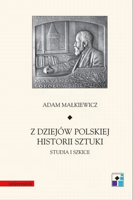 Z dziejów polskiej historii sztuki. Studia i szkice - Adam Malkiewicz