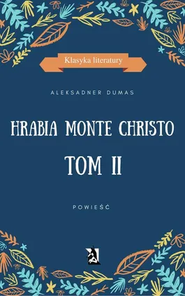 Hrabia Monte Christo. Tom II - Aleksander Dumas (ojciec)