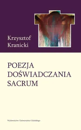 Poezja doświadczania sacrum. Wokół twórczości poetyckiej Janusza S. Pasierba - Krzysztof Kranicki