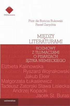Między literaturami. Rozmowy z tłumaczami o pisarzach języka niemieckiego - Paweł Zarychta, Piotr De Bończa Bukowski