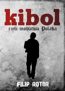 Kibol, czyli modlitwa Polaka - Filip Roter