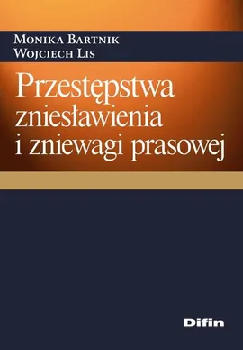Przestępstwa zniesławienia i zniewagi prasowej - Monika Bartnik, Wojciech Lis