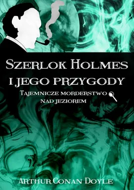 Szerlok Holmes i jego przygody. Tajemnicze morderstwo nad jeziorem - Arthur Conan Doyle