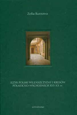 Język polski Wileńszczyzny i Kresów Północno-Wschodnich XVI-XX wieku - Mirosław Skarżyński, Monika Szpiczakowska