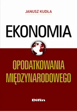 Ekonomia opodatkowania międzynarodowego - Janusz Kudła