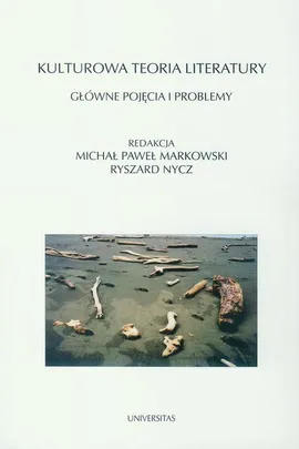 Kulturowa teoria literatury Główne pojęcia i problemy - Michał Paweł Markowski, Ryszard Nycz