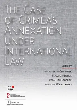 The Case of Crimea’s Annexation Under International Law - Karolina Wierczyńska, Rafał Tarnogórski, Sławomir Dębski, Władysław Czapliński