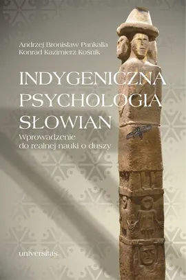 Indygeniczna psychologia Słowian - Andrzej Bronisław Pankalla, Konrad Kazimierz Kośnik