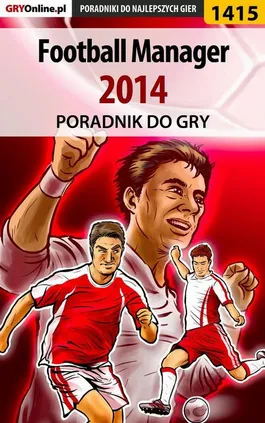 Football Manager 2014 - poradnik do gry - Norbert Jędrychowski