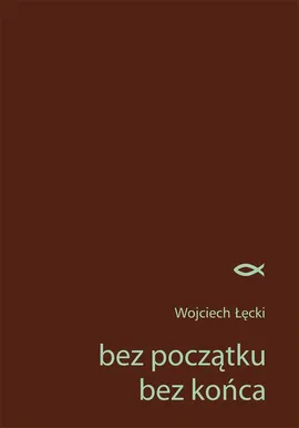 bez początku bez końca - Wojciech Łęcki