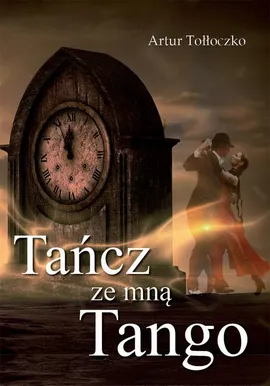 Tańcz ze mną tango - Artur Tołłoczko