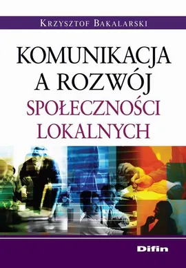 Komunikacja a rozwój społeczności lokalnych - Krzysztof Bakalarski