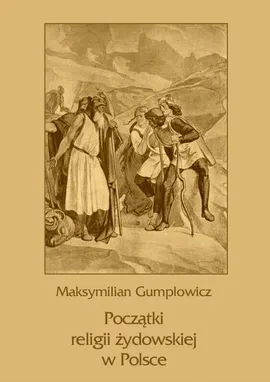 Początki religii żydowskiej w Polsce - Maksymilian Ernest Gumplowicz