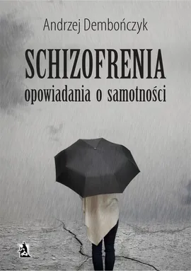 SCHIZOFRENIA opowiadania o samotności - Andrzej Dembończyk