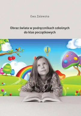 Obraz świata w podręcznikach szkolnych do klas początkowych - Ewa Zalewska