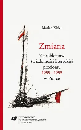 Zmiana. Z problemów świadomości literackiej przełomu 1955–1959 w Polsce. Wyd. 2. - Marian Kisiel