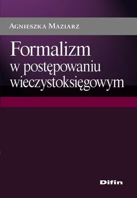 Formalizm w postępowaniu wieczystoksięgowym - Agnieszka Maziarz