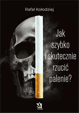 Jak szybko i skutecznie rzucić palenie? - Rafał Kołodziej