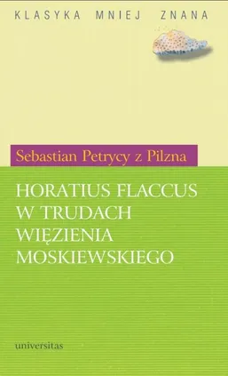 Horatius Flaccus w trudach więzienia moskiewskiego - Sebastian Petrycy z Pilzna