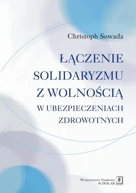 Łączenie solidaryzmu z wolnością w ubezpieczeniach społecznych - Christoph Sowada