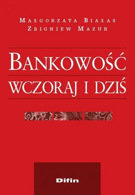 Bankowość wczoraj i dziś - Małgorzata Białas, Zbigniew Mazur