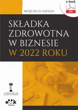 Składka zdrowotna w biznesie w 2022 roku (e-book) - Wojciech Safian