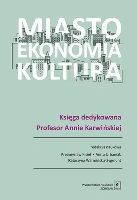Miasto, ekonomia, kultura - Anna Urbaniak, Katarzyna Warmińska-Zygmunt, Przemysław Kisiel