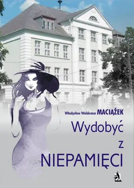 Wydobyć z niepamięci - Władysław Waldemar Maciążek